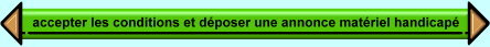 Cliquez ici pour accepter les conditions, d�poser une annonce mat�riel handicap�